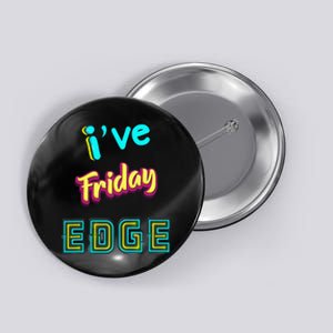 Friday Birthday Edge Friend Friend Dad Son Teacher Button