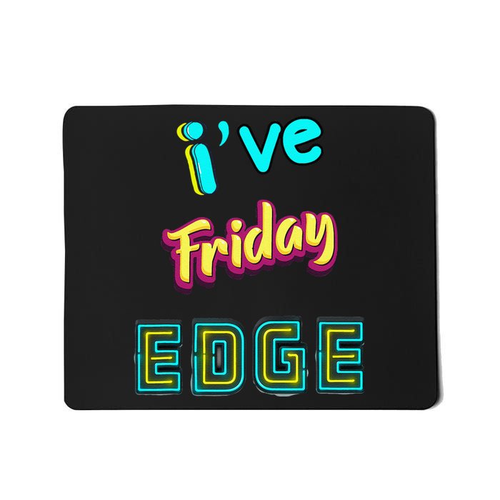 Friday Birthday Edge Friend Friend Dad Son Teacher Mousepad