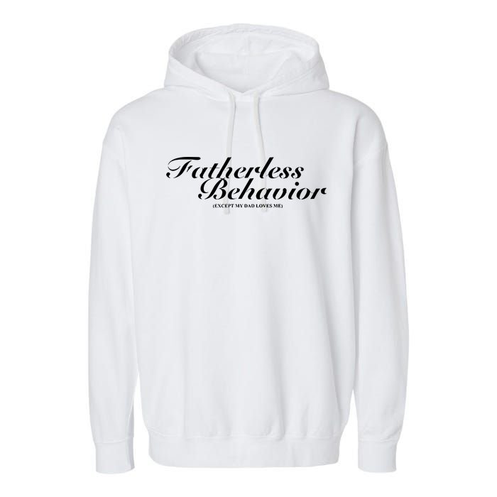 Fatherless Behavior Except My Dad Loves Me Garment-Dyed Fleece Hoodie