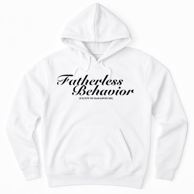 Fatherless Behavior Except My Dad Loves Me Hoodie