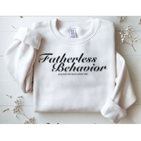 Fatherless Behavior Except My Dad Loves Me Sweatshirt