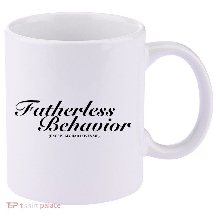 Fatherless Behavior Except My Dad Loves Me 11oz C Handle Ceramic Mug