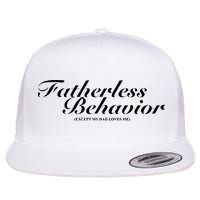 Fatherless Behavior Except My Dad Loves Me Flat Bill Trucker Hat