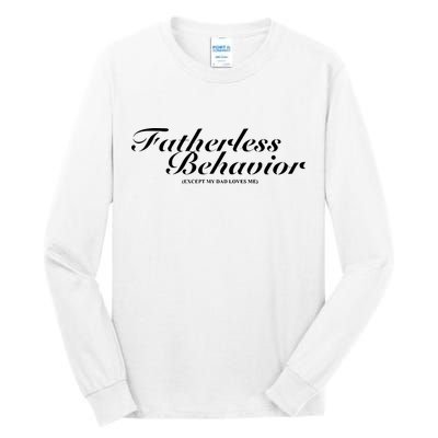 Fatherless Behavior Except My Dad Loves Me Tall Long Sleeve T-Shirt