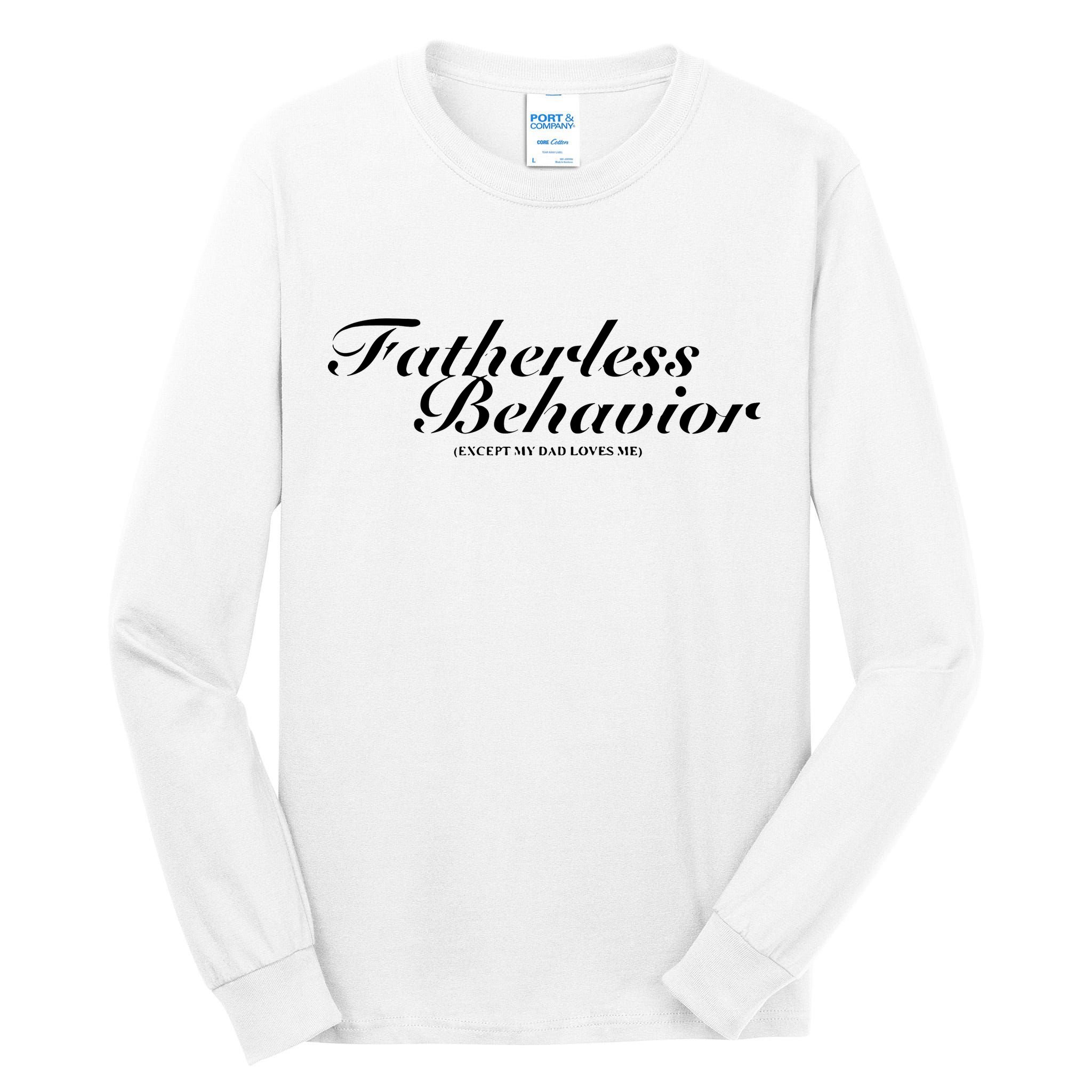 Fatherless Behavior Except My Dad Loves Me Tall Long Sleeve T-Shirt