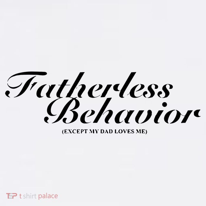 Fatherless Behavior Except My Dad Loves Me Poster