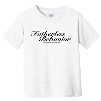 Fatherless Behavior Except My Dad Loves Me Toddler T-Shirt
