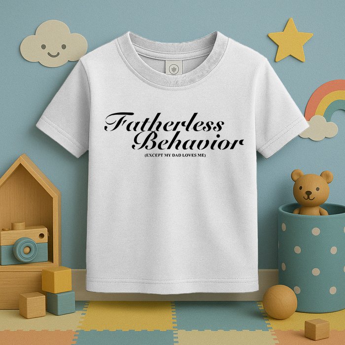 Fatherless Behavior Except My Dad Loves Me Toddler T-Shirt