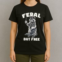 Feral But Free Funny Raccoon T-Shirt