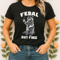 Feral But Free Funny Raccoon Womens T-Shirt