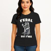 Feral But Free Funny Raccoon Womens T-Shirt