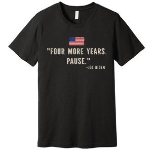 Funny Biden Four More Years Pause Joe Biden Premium T-Shirt