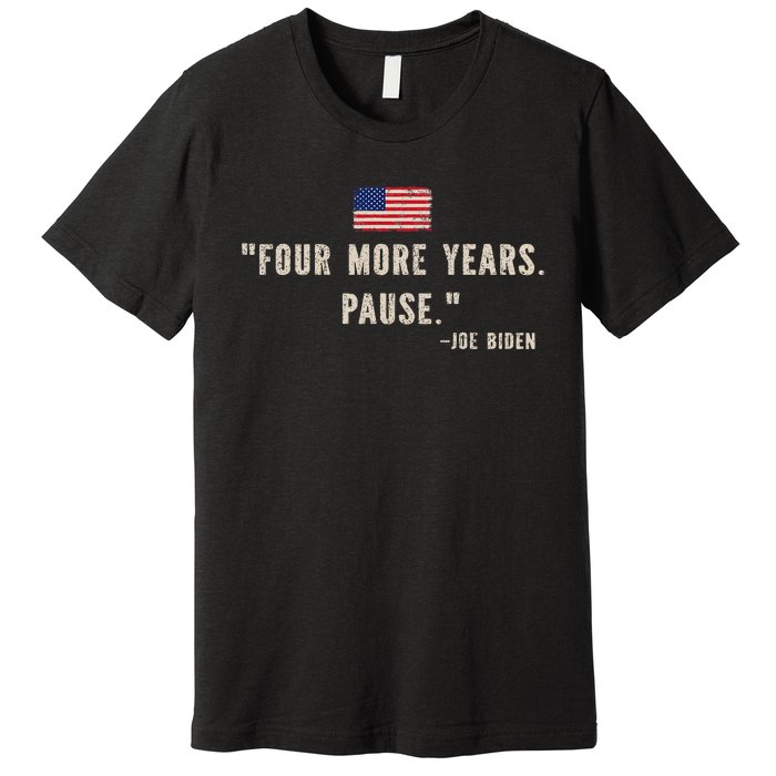 Funny Biden Four More Years Pause Joe Biden Premium T-Shirt