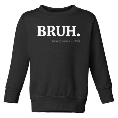 Funny Bruh Formerly Known As Mom Bruh Mom Mom Life Funny Mom Mommy Bruh Toddler Sweatshirt