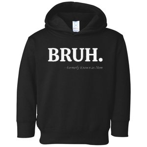 Funny Bruh Formerly Known As Mom Bruh Mom Mom Life Funny Mom Mommy Bruh Toddler Hoodie