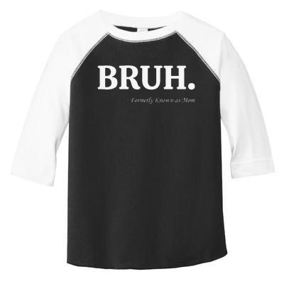 Funny Bruh Formerly Known As Mom Bruh Mom Mom Life Funny Mom Mommy Bruh Toddler Fine Jersey T-Shirt