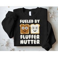 Fueled By Fluffernutter Fluffernutter Sweatshirt