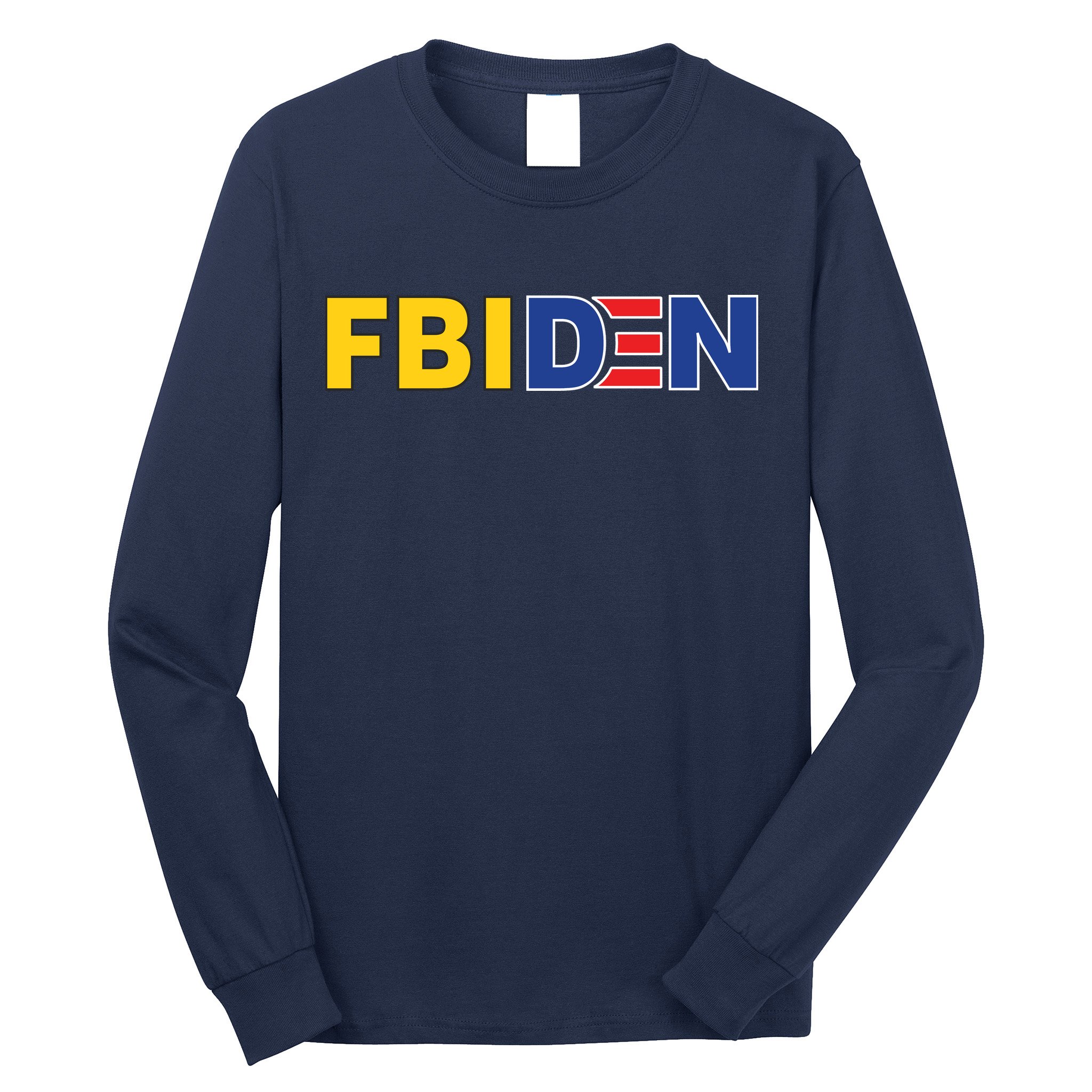 F Biden FBI Fbiden Funny Long Sleeve Shirt