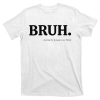 Funny Bruh Formerly Known As Mom Bruh Mom Mom Life Funny Mom Mommy Bruh Gift T-Shirt