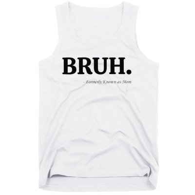 Funny Bruh Formerly Known As Mom Bruh Mom Mom Life Funny Mom Mommy Bruh Gift Tank Top