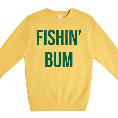 Fishin Bum Funny Fishing Fisherman Premium Crewneck Sweatshirt