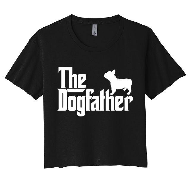 French Bulldog Father Dad Gift The Dogfather Gift Funny Gift Crop Top