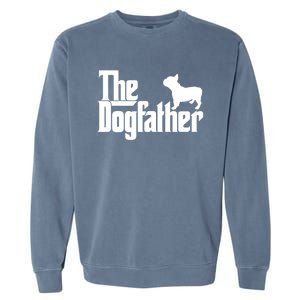 French Bulldog Father Dad Gift The Dogfather Gift Funny Gift Garment-Dyed Sweatshirt