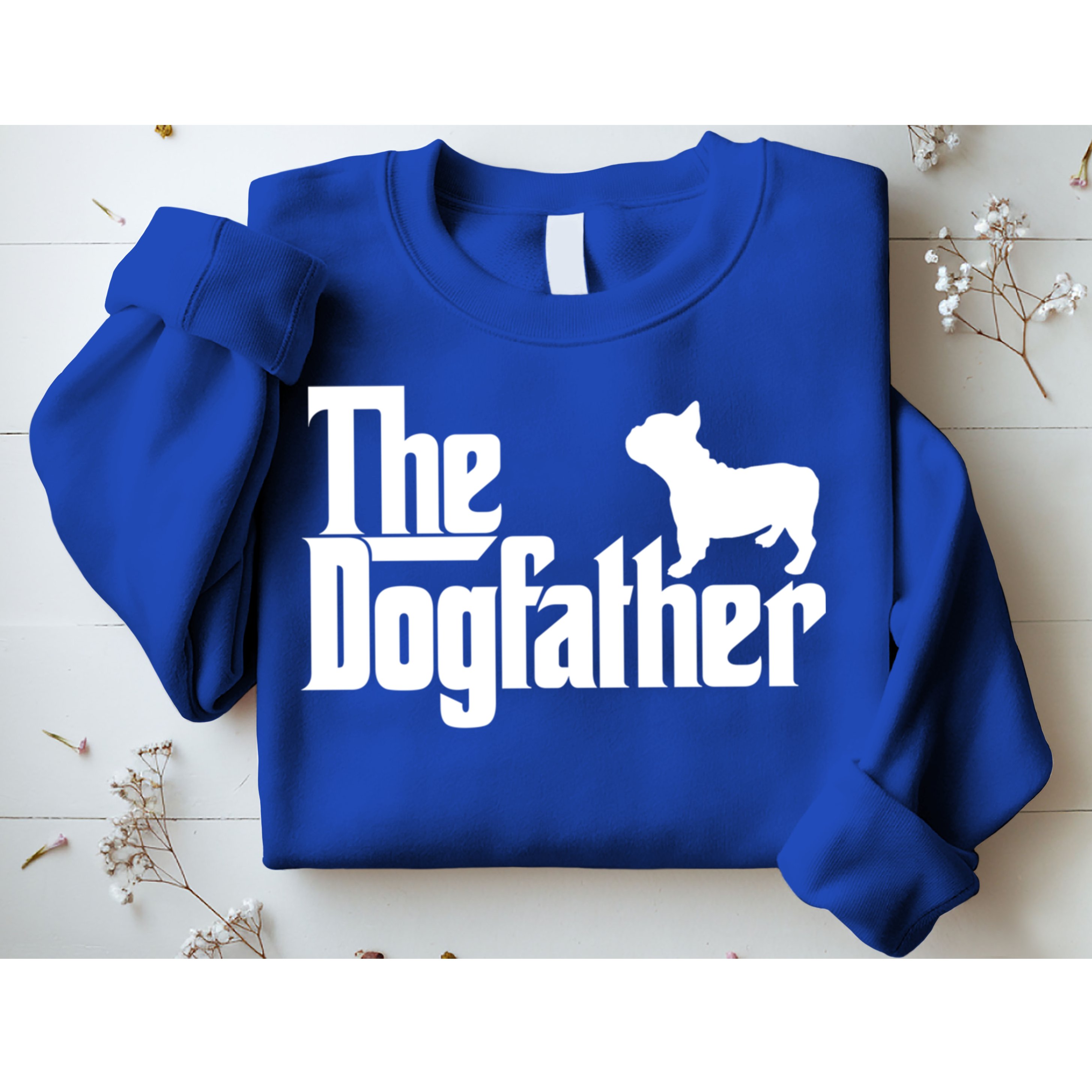 French Bulldog Father Dad Gift The Dogfather Gift Funny Gift Sweatshirt