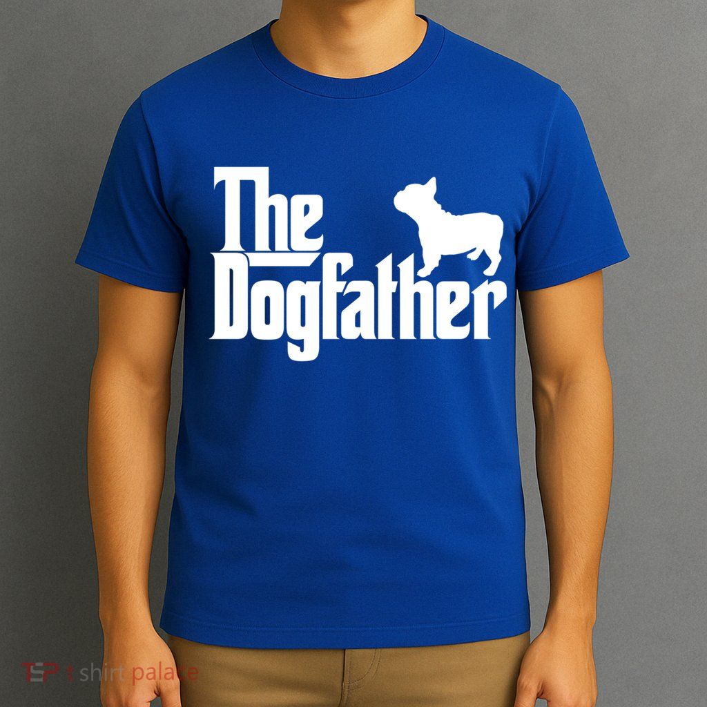French Bulldog Father Dad Gift The Dogfather Gift Funny Gift T-Shirt