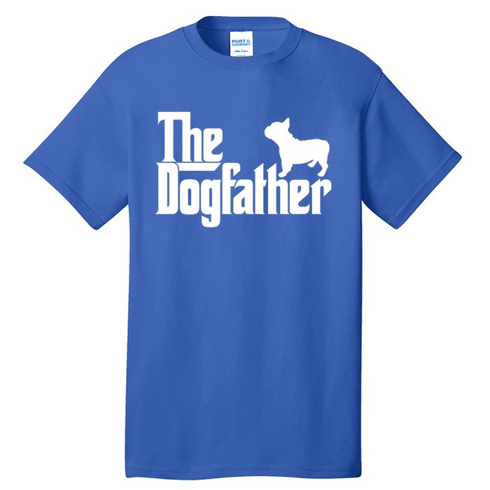 French Bulldog Father Dad Gift The Dogfather Gift Funny Gift Tall T-Shirt