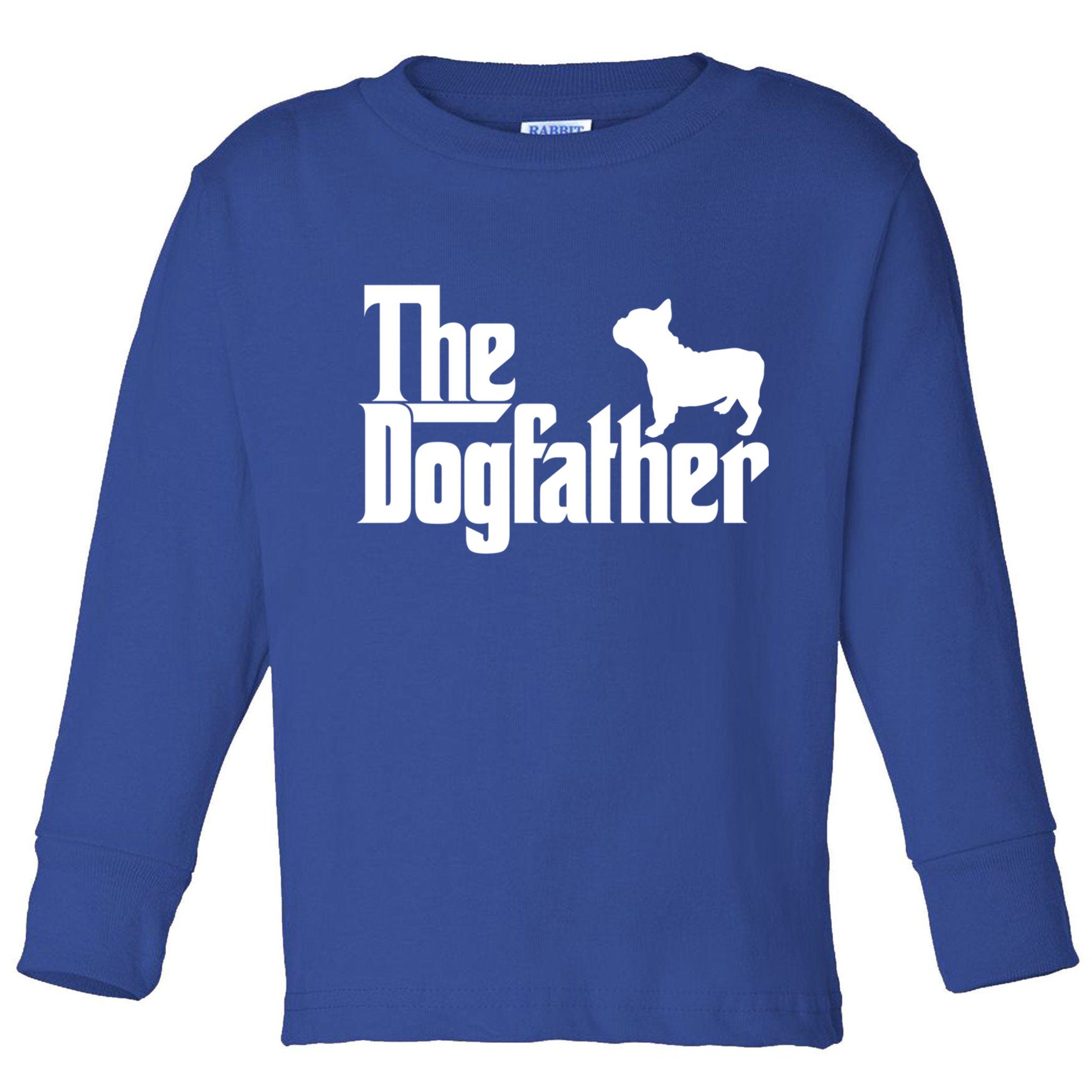 French Bulldog Father Dad Gift The Dogfather Gift Funny Gift Toddler Long Sleeve Shirt