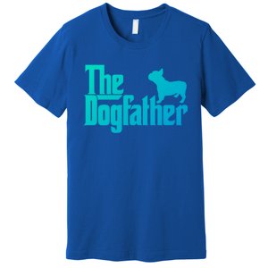 French Bulldog Father Dad Gift The Dogfather Gift Funny Gift Premium T-Shirt