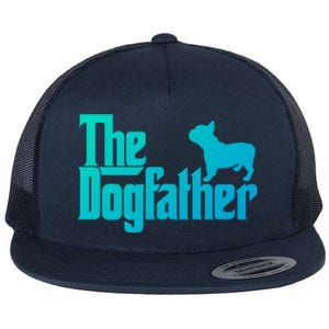 French Bulldog Father Dad Gift The Dogfather Gift Funny Gift Flat Bill Trucker Hat