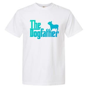 French Bulldog Father Dad Gift The Dogfather Gift Funny Gift Garment-Dyed Heavyweight T-Shirt