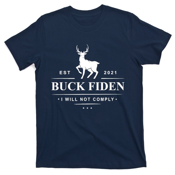 Funny Buck Fiden I Will Not Comply Anti Biden Liberals T-Shirt