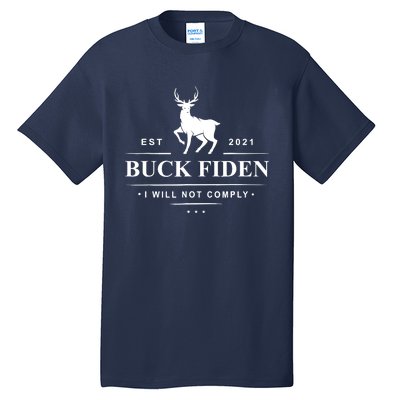 Funny Buck Fiden I Will Not Comply Anti Biden Liberals Tall T-Shirt