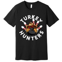 Funny Bowling For Or Adults Turkey Hunters Premium T-Shirt