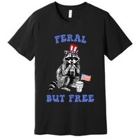 Feral But Free Funny 4th Of July Raccoon Independence Day Premium T-Shirt