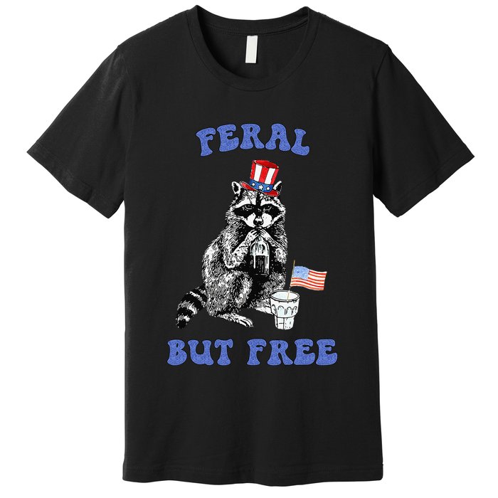 Feral But Free Funny 4th Of July Raccoon Independence Day Premium T-Shirt