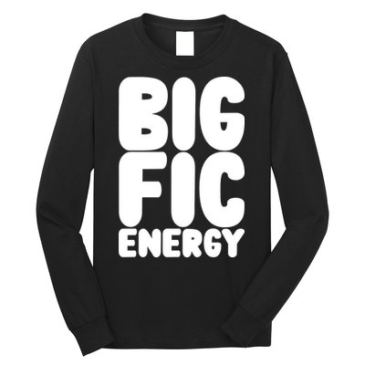 Funny Big Fic Energy Long Sleeve Shirt