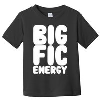 Funny Big Fic Energy Toddler T-Shirt