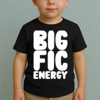 Funny Big Fic Energy Toddler T-Shirt