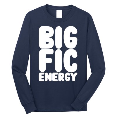 Funny Big Fic Energy Long Sleeve Shirt