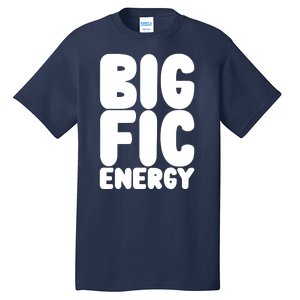 Funny Big Fic Energy Tall T-Shirt