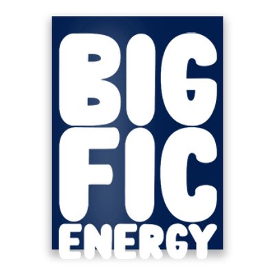 Funny Big Fic Energy Poster