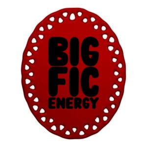 Funny Big Fic Energy Ceramic Oval Ornament