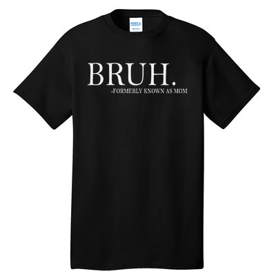 Funny Bruh Formerly Known As Mom Gift Tall T-Shirt