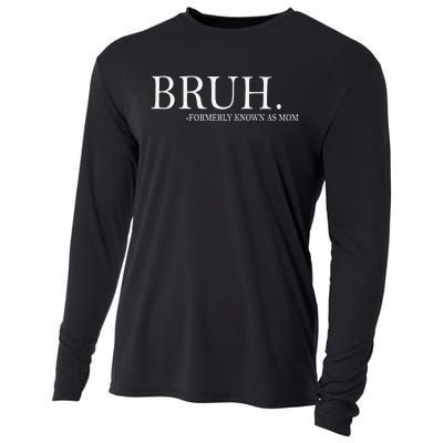 Funny Bruh Formerly Known As Mom Gift Cooling Performance Long Sleeve Crew