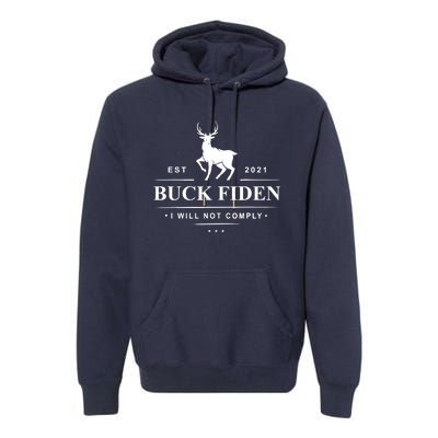 Funny Buck Fiden I Will Not Comply Anti Biden Liberals Premium Hoodie