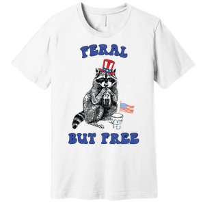 Feral But Free Funny 4th Of July Raccoon Independence Day Premium T-Shirt